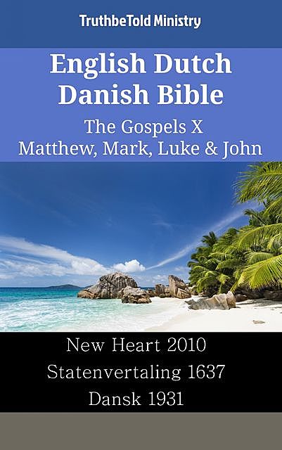 English Dutch Danish Bible – The Gospels XI – Matthew, Mark, Luke & John, TruthBeTold Ministry