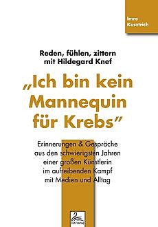 "Ich bin kein Mannequin für Krebs" Reden, fühlen, zittern mit Hildegard Knef, Imre Kusztrich