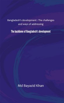The backbone of Bangladesh’s development, Bayazid Khan