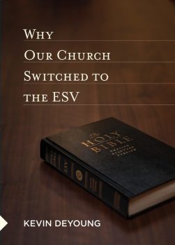 Why Our Church Switched to the ESV, Kevin DeYoung