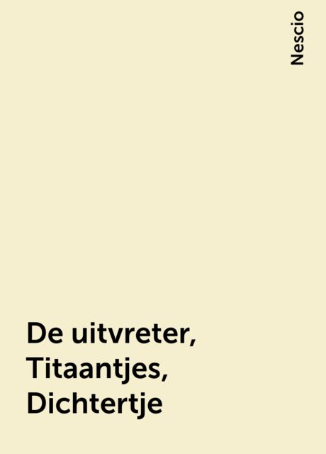 De uitvreter, Titaantjes, Dichtertje, Nescio