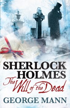 Sherlock Holmes: The Will of The Dead, George Mann