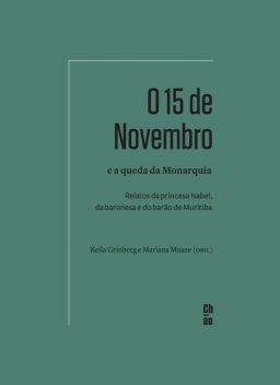 O 15 de Novembro e a queda da Monarquia, Keila Grinberg, Mariana Muaze