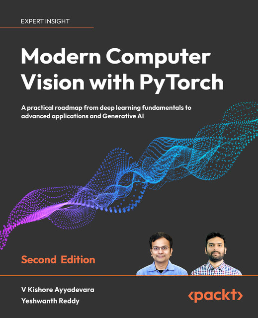 Modern Computer Vision with PyTorch, V Kishore Ayyadevara, Yeshwanth Reddy