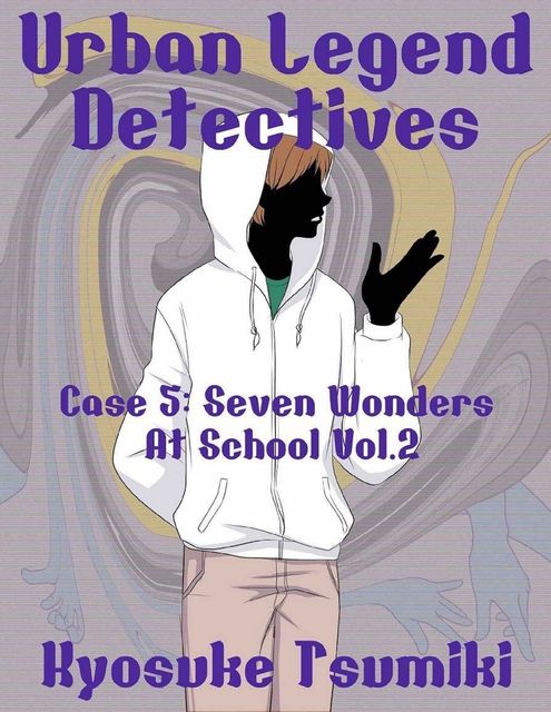 Urban Legend Detectives Case 5: Seven Wonders At School Vol.2, Kyosuke Tsumiki