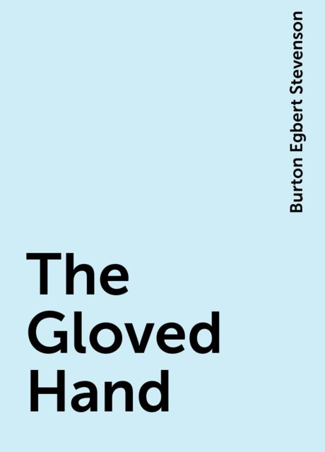 The Gloved Hand, Burton Egbert Stevenson