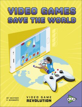 Video Games Save the World, Heather Schwartz