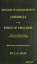 William of Malmesbury's Chronicle of the Kings of England From the earliest period to the reign of King Stephen, J.A. Giles