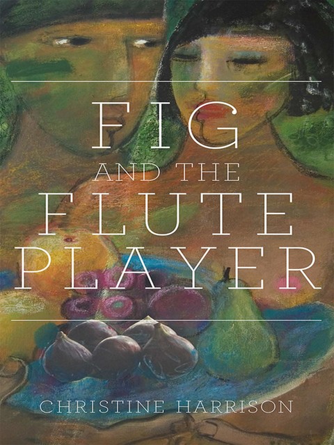 The Fig and the Flute Player, Christine Harrison