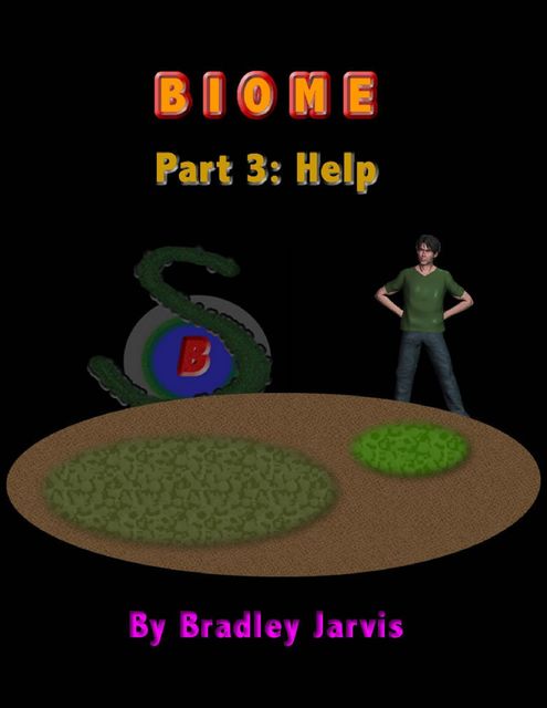 Biome Part 3: Help, Bradley Jarvis