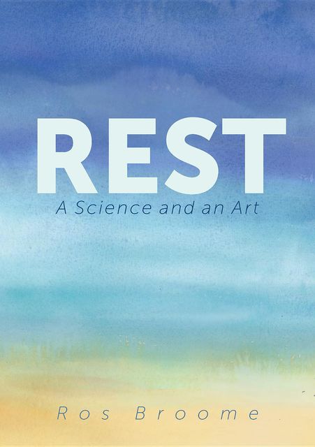 Rest: A Science and an Art, Ros Broome