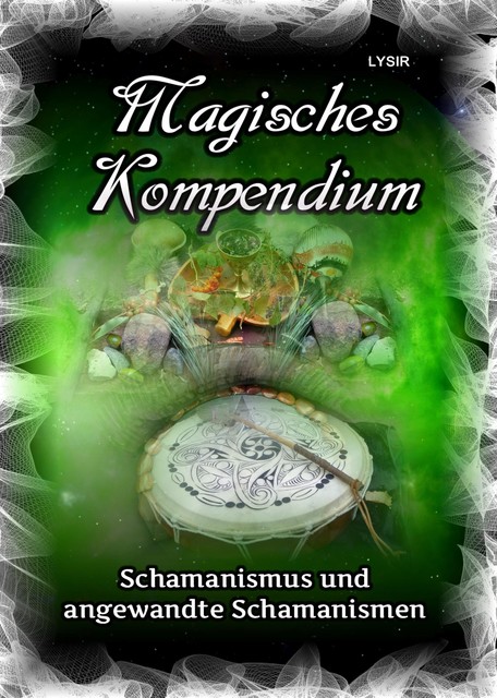 Magisches Kompendium – Schamanismus und angewandte Schamanismen, Frater Lysir