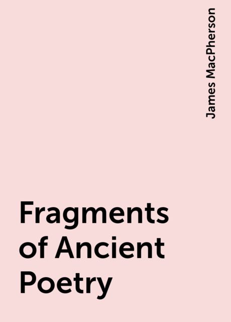 Fragments of Ancient Poetry, James MacPherson