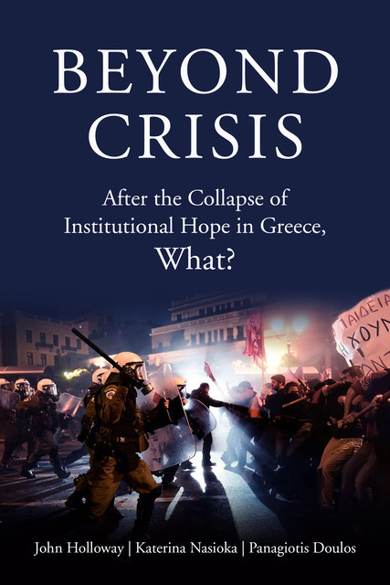 Beyond Crisis, John Holloway, Katerina Nasioka, Panagiotis Doulos