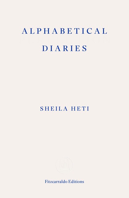 Alphabetical Diaries, Sheila Heti