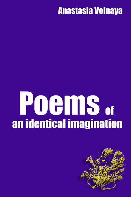 Poems of an identical imagination, Anastasia Volnaya