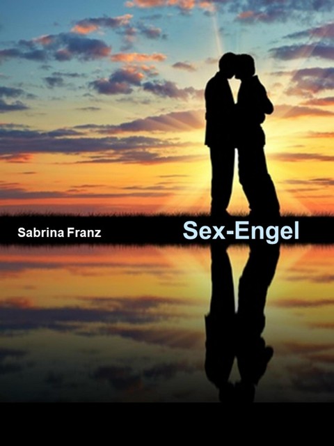 Sex-Engel - 78 Seiten, Sabrina Franz