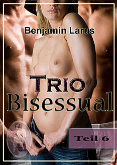 Trio Bisessual (Teil 6 von 6), Benjamin Larus