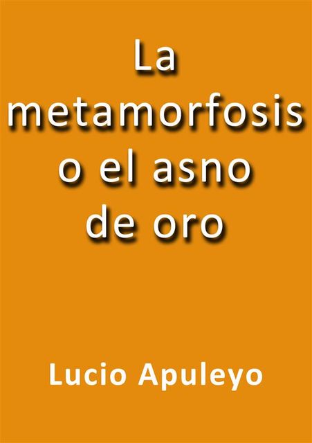 La metamorfosis o el asno de oro, Lucio Apuleyo