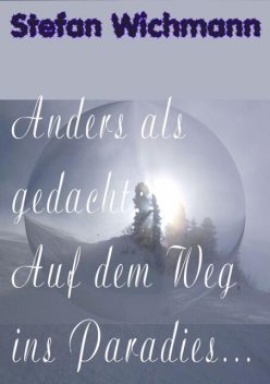 Anders als gedacht: Auf dem Weg ins Paradies, Stefan Wichmann