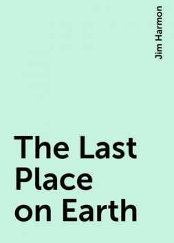 The Last Place on Earth, Jim Harmon