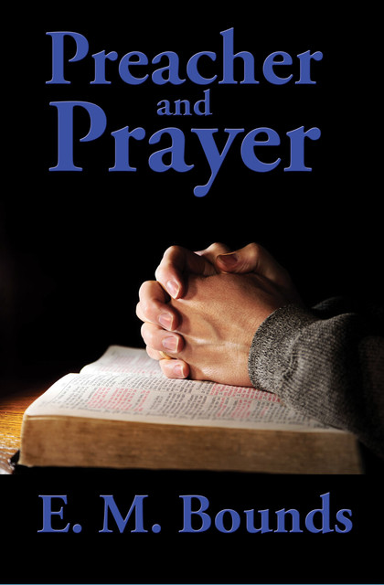 Preacher and Prayer, E.M.Bounds