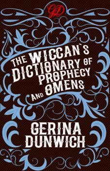 The Wiccan's Dictionary of Prophecy and Omens, Gerina Dunwich