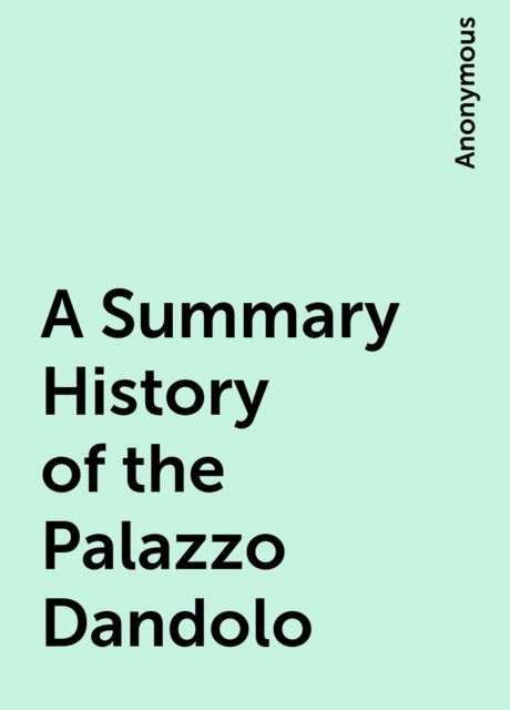 A Summary History of the Palazzo Dandolo, 
