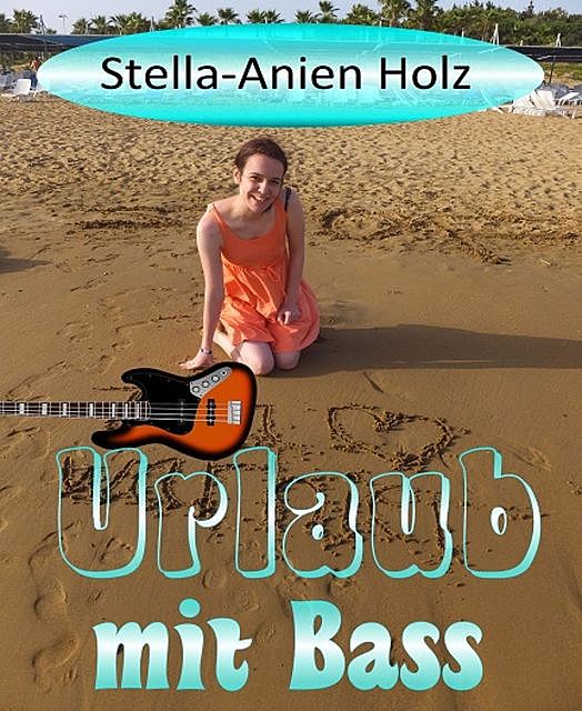 Urlaub mit Bass, Stella-Anien Holz