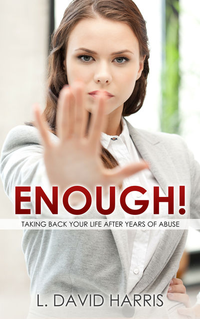Enough! Taking Back Your Life After Years of Abuse, L. David Harris