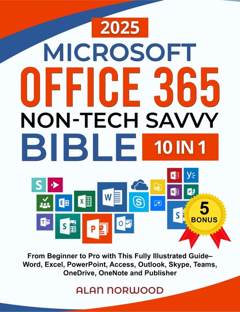 Microsoft Office 365 Non-Tech Savvy Bible, Alan Norwood