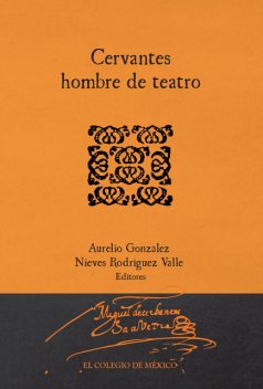 Cervantes hombre de teatro, Aurelio Gónzalez, Nieves Rodríguez Valle
