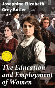 The Education and Employment of Women, Josephine Elizabeth Grey Butler