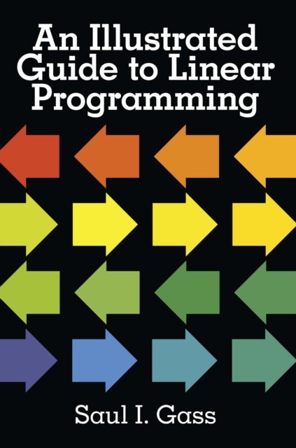 An Illustrated Guide to Linear Programming, Saul I.Gass