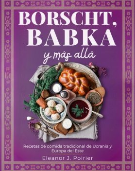 Borscht, Babka y más, Eleanor J. Poirier