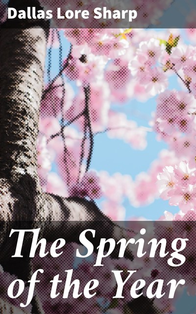 The Spring of the Year, Dallas Lore Sharp
