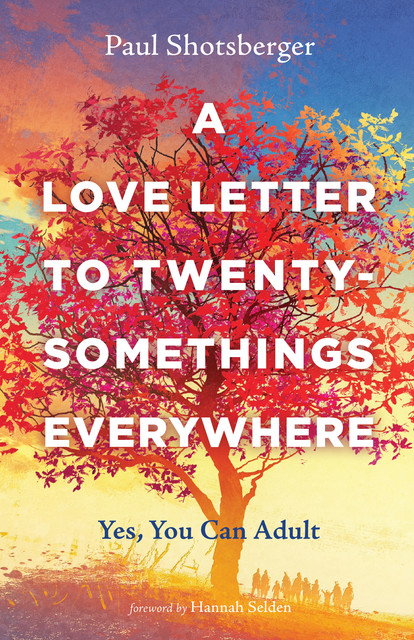 A Love Letter to Twentysomethings Everywhere, Paul Shotsberger