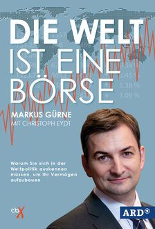 Die Welt ist eine Börse, Markus Gürne