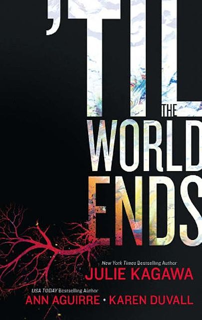 ’Til the World Ends, Ann Aguirre, Julie Kagawa, Karen Duvall