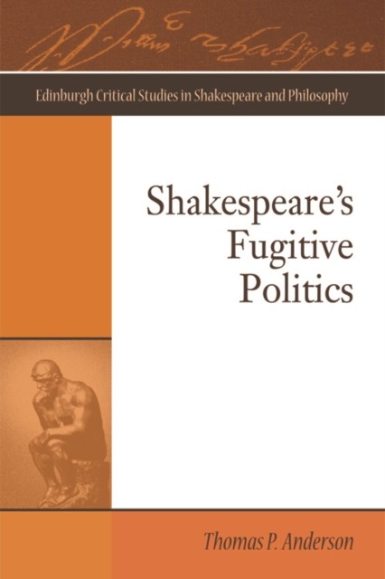 Shakespeare's Fugitive Politics, Thomas Anderson