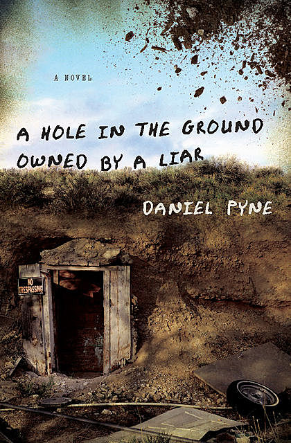 A Hole in the Ground Owned by a Liar, Daniel Pyne