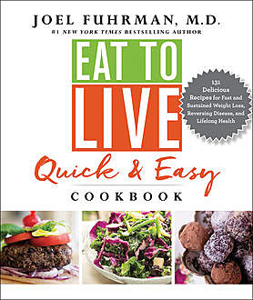 Eat to Live Quick and Easy Cookbook, Joel Fuhrman
