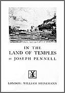 Joseph Pennell's Pictures in the Land of Temples Reproductions of a Series of Lithographs Made by Him in the Land of Temples, March-June 1913, Together with Impressions and Notes by the Artist, Joseph Pennell