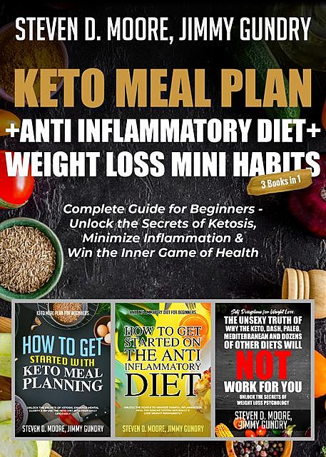 Keto Meal Plan + Anti Inflammatory Diet + Weight Loss Mini Habits: 3 Books in 1, Steven Moore, Jimmy Gundry