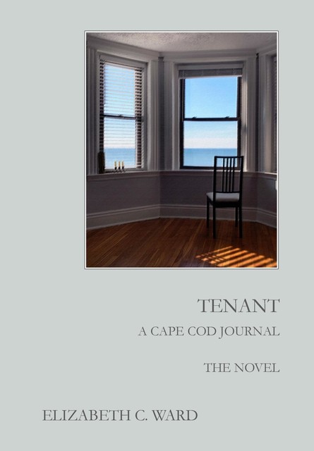 Tenant A Cape Cod Journal. The Novel, Elizabeth Ward