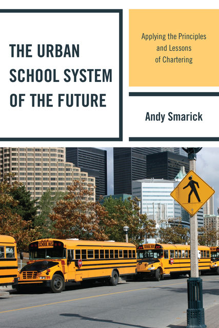 The Urban School System of the Future, Andy Smarick
