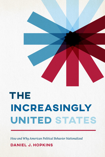 The Increasingly United States, Daniel J. Hopkins