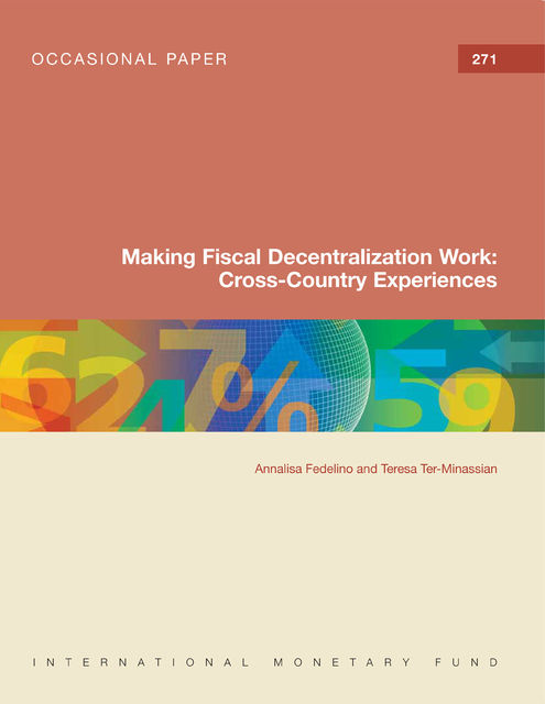 Making Fiscal Decentralization Work: Cross-Country Experiences, Annalisa Fedelino