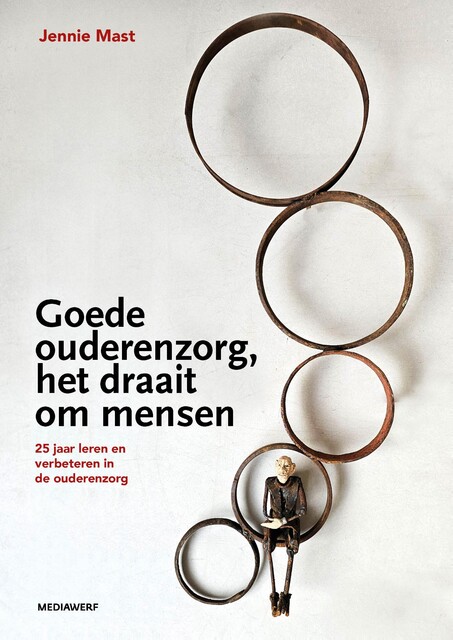 Goede ouderenzorg, het draait om mensen, Jennie Mast