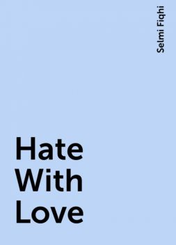 Hate With Love, Selmi Fiqhi
